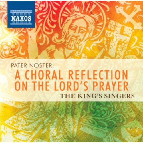 Kings Singers - Pater Noster: A Choral Reflection on Lord's Prayer