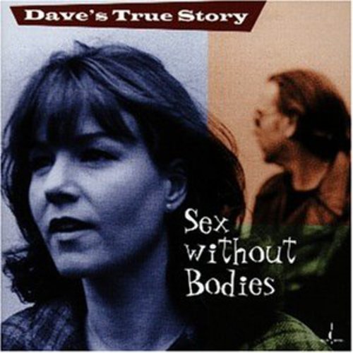 Dave's True Story - Sex Without Bodies