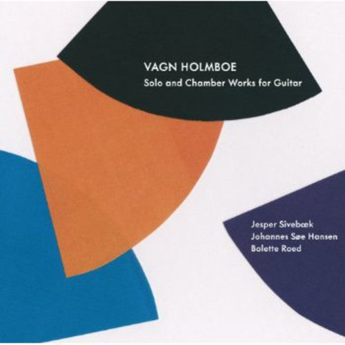 Holmboe/ Sivebaek/ Roed/ Hansen - Solo & Chamber Works for Guitar