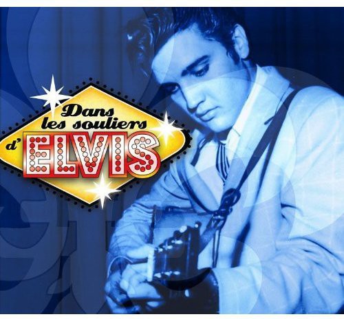 Dans Les Souliers D'Elvis - Dans Les Souliers D'elvis