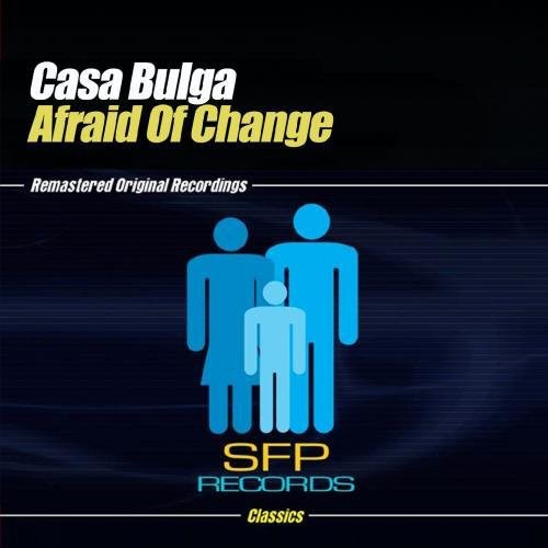 Casa Bulga - Afraid of Change