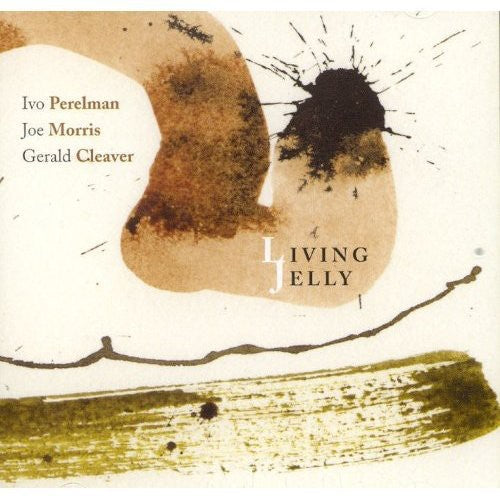 Ivo Perelman / Joe Morris / Gerald Cleaver - Living Jelly