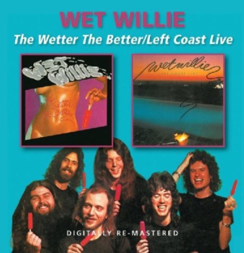 Wet Willie - Wetter the Better / Left Coast Live