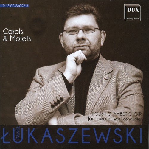 Lukaszewski/ Polish Chamber Choir - Musica Sacra 2 - Carols & Motets