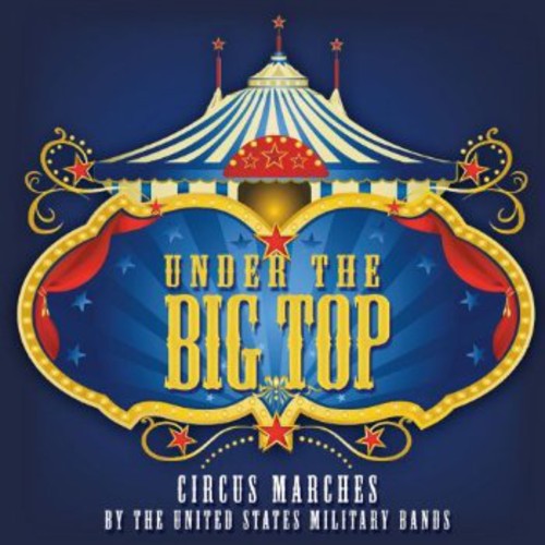 Fucik/ Presidents Own United States Marine Band - Under the Big Top