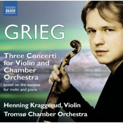 Grieg/ Kraggerud/ Tromso Chamber Orchestra - Three Violin Sonatas