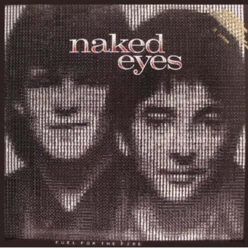 Naked Eyes - Fuel for the Fire