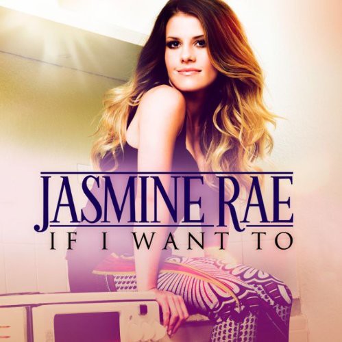 Jasmine Rae - If I Want to