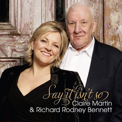 Claire Martin / Richard Bennett Rodney - Say It Isnt So