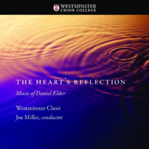 Elder/ Westminster Choir/ Miller/ Hudson - Heart's Reflection: Music of Daniel Elder