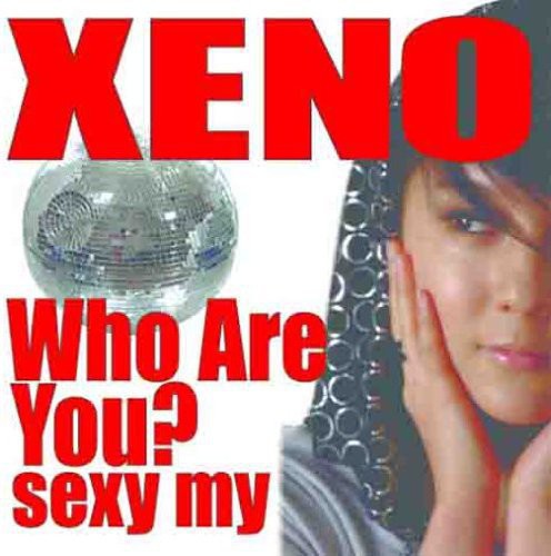 Xeno - Who Are You: Sexy My Boy