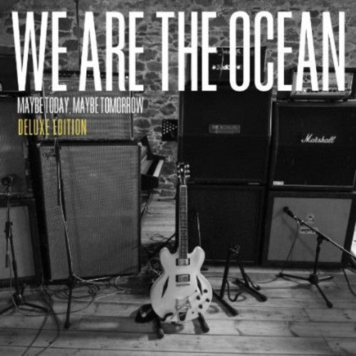 We Are the Ocean - Maybe Today Maybe Tomorrow (Deluxe Edition)