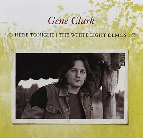 Gene Clark - Here Tonight: The White Light Demos