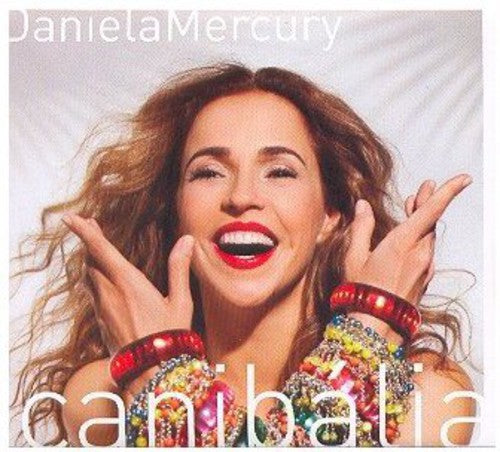 Daniela Mercury - Canibalia: O Que E Que a Baiana Tem