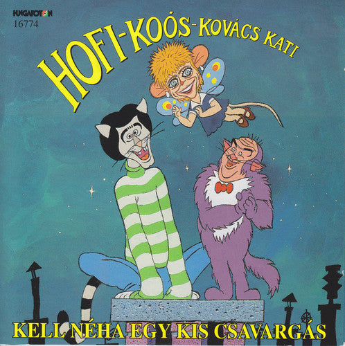 Kati Kovacs / Geza Hofi / Janos Koos - Kell Neha Egy Kis Csavargas