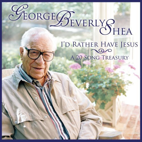 George Shea Beverly - I'd Rather Have Jesus: A 20 Song Treasury