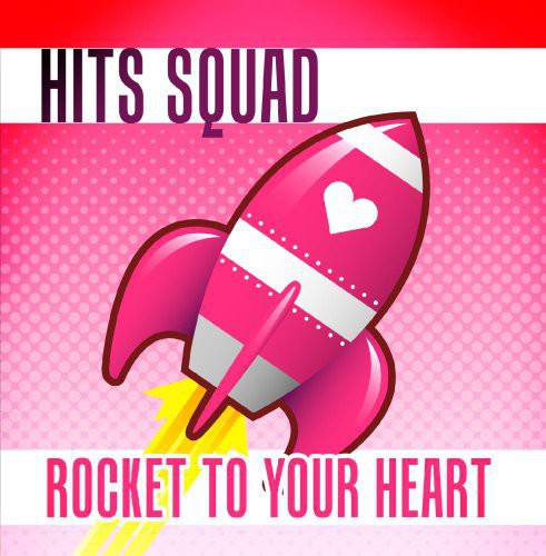 Hits Squad - Rocket to Your Heart