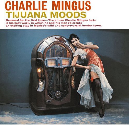 Charles Mingus - Tijuana Moods