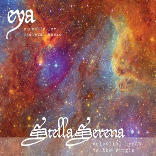 Eya: Ensemble for Medieval Music - Stella Serena: Celestial Hymns to the Virgin