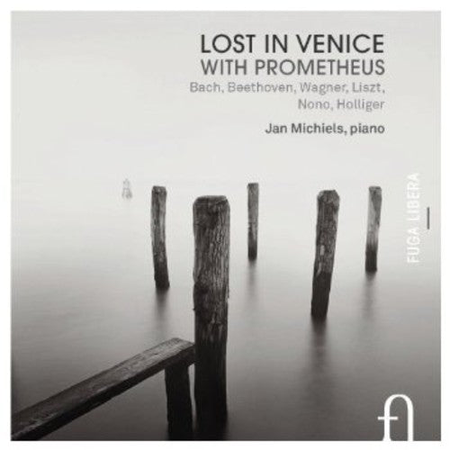 Bach/ Beethoven/ Wagner/ Liszt/ Michiels - Lost in Venice with Prometheus