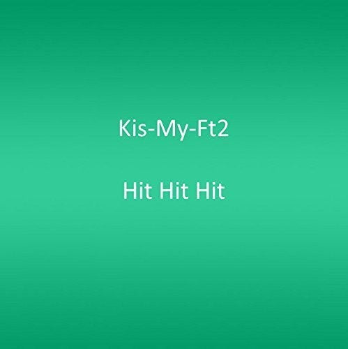 Kis-My-Ft2 - Single Collection Hit!Hit!Hit!