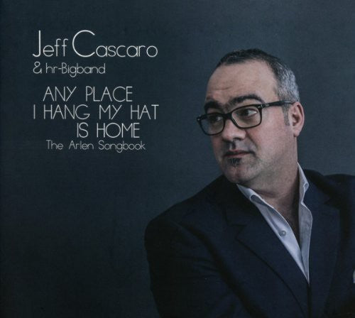 Jeff Cascaro & Hr Big Band - Any Place I Hang My Hat-Arlen Songbook