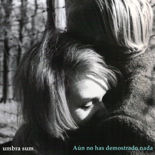 Umbra Sum - Aan No Has Demostrado Nada