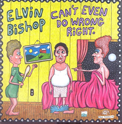 Elvin Bishop - Can't Even Do Wrong Right