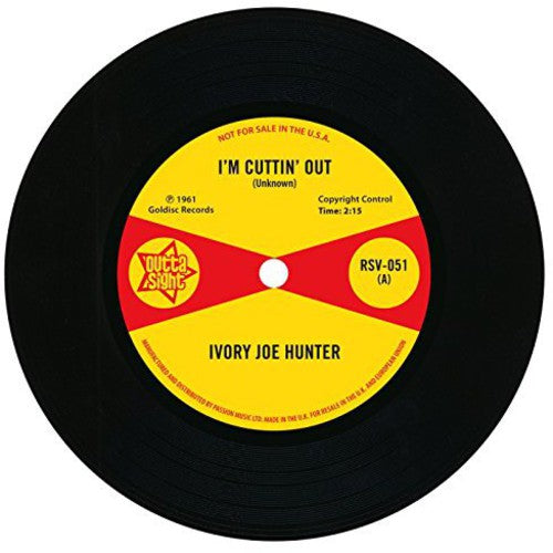 Ivory Hunter Joe - I'm Cuttin' Out/You Only Want Me When You Need Me