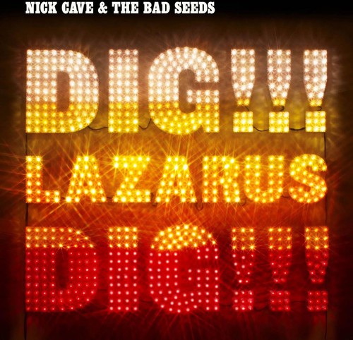 Nick Cave & Bad Seeds - Dig Lazarus Dig!