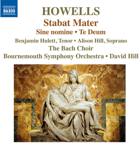 Howells/ Hulett/ Hill/ Bach Choir/ Bournemouth - Stabat Mater Te Deum & Sine Nomine