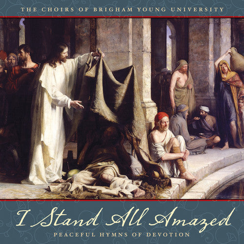 Parley/ Byu Combined Choirs - I Stand All Amazed: Peaceful