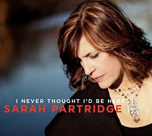 Sarah Partridge - I Never Thought I'd Be Here