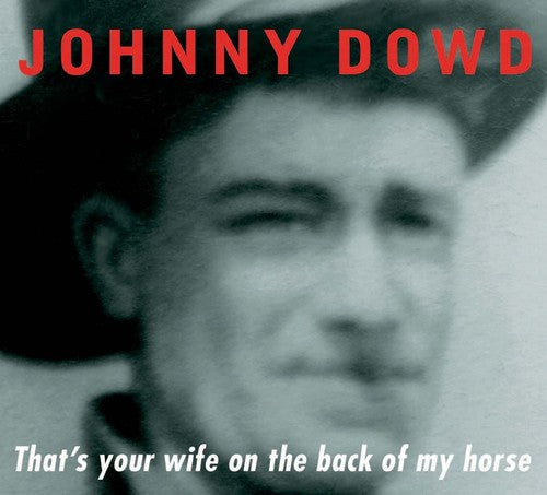 Johnny Dowd - That's Your Wife on the Back of My Horse