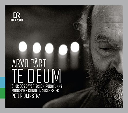 Part/ Bavarian Radio Choir/ Dijkstra - Arvo Paert: Te Deum