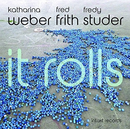 Katharina Weber / Fred Frith / Fredy Studer - It Rolls