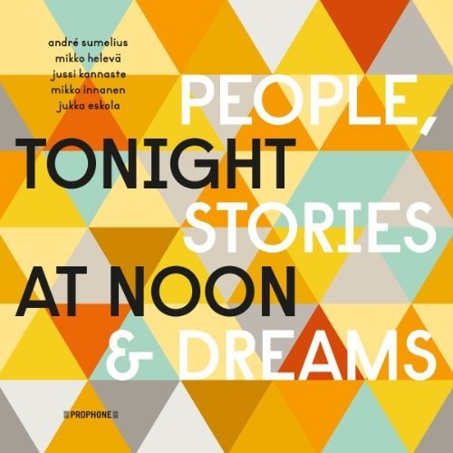 Andre Sumelius / Jussi Kannaste / Jukka Eskola - Tonight at Noon - People & Stories & Dreams