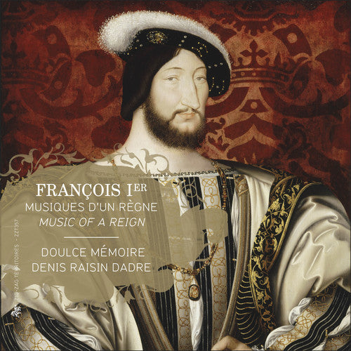 Doulce Memoire/ Dadre - Francis I - Music of a Reign