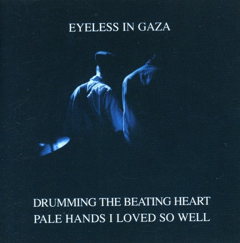 Eyeless in Gaza - Drumming the Beating Heart / Pale Hands I Loved