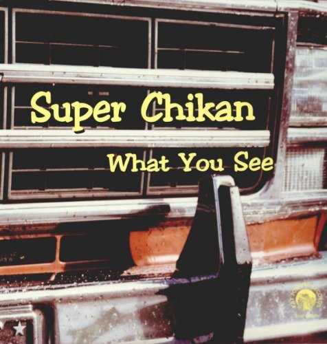 Super Chikan - What You See