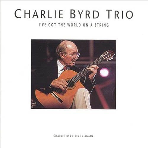 Charlie Byrd Trio - I`Ve Got the World on a String