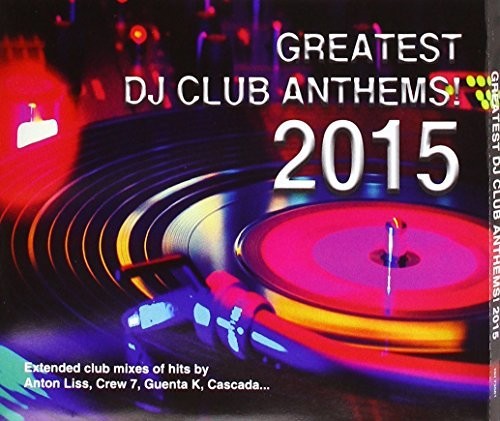 Greatest DJ Club Anthems 2015/ Various - Greatest DJ Club Anthems 2015 / Various