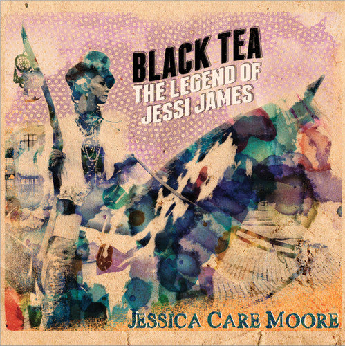 Jessica Care Moore - Black Tea: The Legend of Jessi James