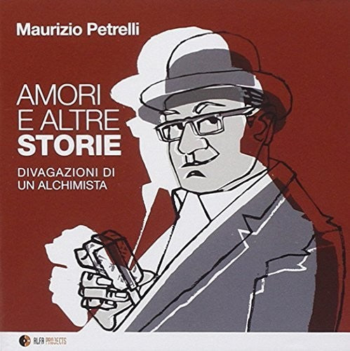 Petrelli Maurizio - Amori E Altre Storie (Divagazioni Di Un Alchimista