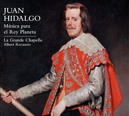 Hidalgo/ La Grande Chapelle/ Recasens - Juan Hidalgo: Music for the Planet King