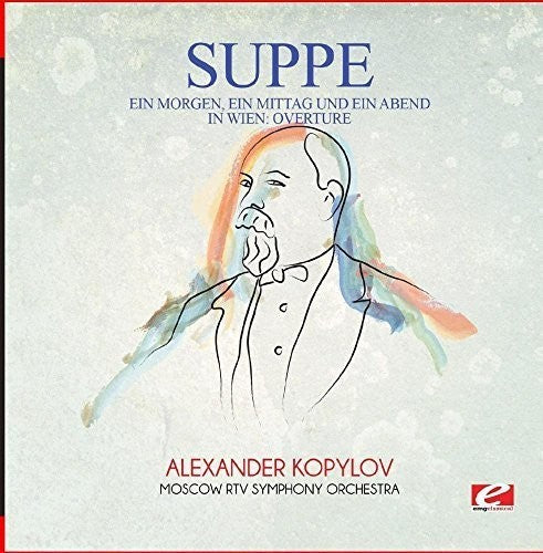 Von Suppe - Suppe: Ein Morgen, ein Mittag und ein Abend in Wien: Overture