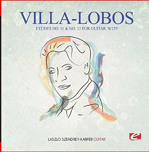 Villa-Lobos - Villa-Lobos: Etudes No. 11 & No. 12 for Guitar, W235