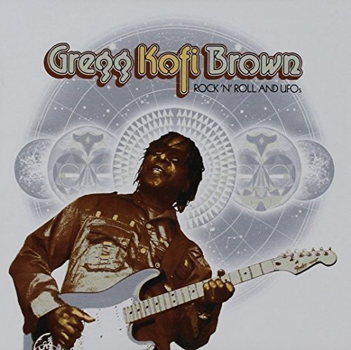 Gregg Brown Kofi - Rock N Roll And Ufo's: Gregg Kofi Brown Anthology