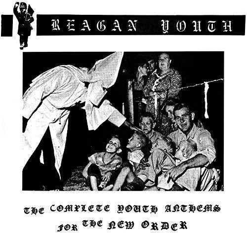 Reagan Youth - Complete Youth Anthems for the New Order