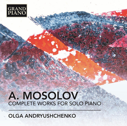 Alexander Mossolov / Olga Andryushchenko - Complete Works for Solo Piano